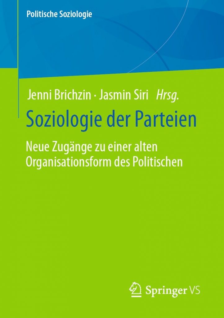 Soziologie der Parteien: Neue Zugänge zu einer alten Organisationsform des Politischen Hrsg. v. Jenni Brichzin, Jasmin Siri; Springer VS 2021, ISBN: 978-3-658-33852-7